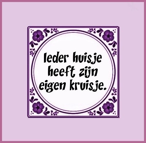 Ieder huisje heeft zijn (eigen) kruisje. - Nederlandse gezegden,  spreekwoorden; expressions, proverbes néerlandais; Dutch expressions,  proverbs - profNLDS - Photos - Club Doctissimo