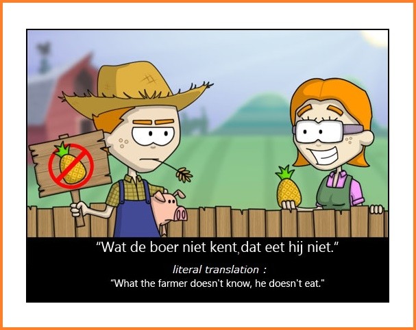 Wat de boer niet kent, dat eet hij niet. - Nederlandse gezegden