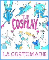 Le cosplay [anglicisme] / la costumade