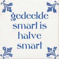 Gedeelde smart is halve smart. [tegel]