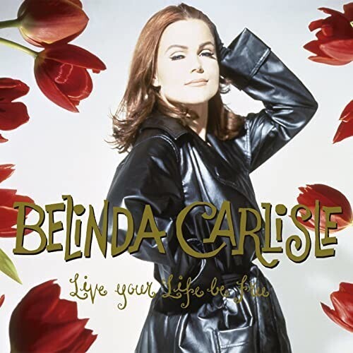 Belinda Carlisle "Live your life be free"
